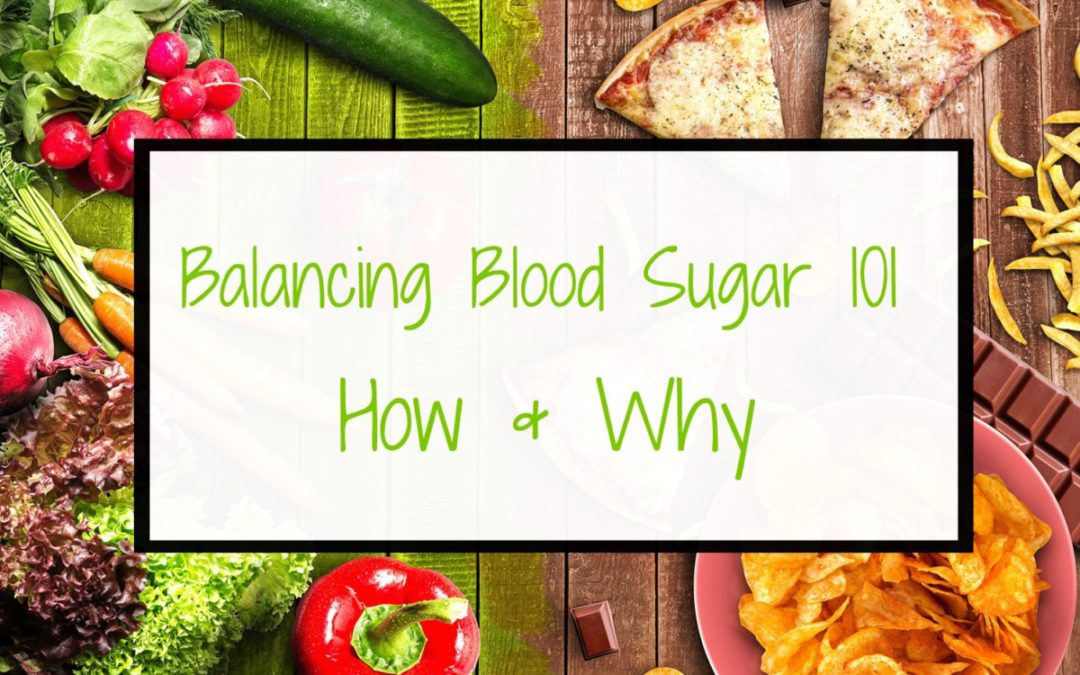 Balancing Blood Sugar 101: How and Why