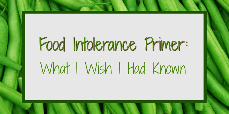 Food Intolerance Primer: What I Wish I Had Known
