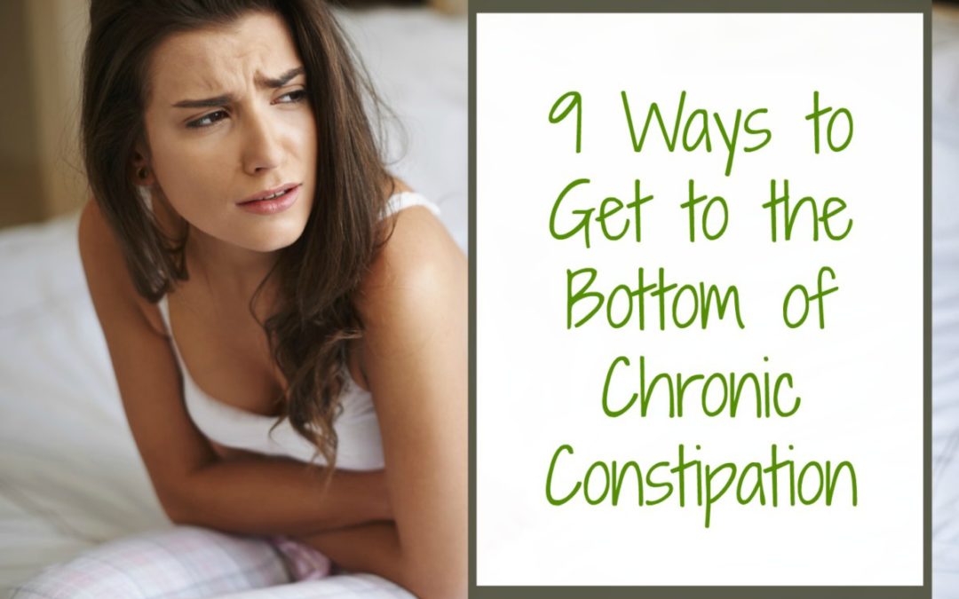 9 Ways to Get to the Bottom of Chronic Constipation
