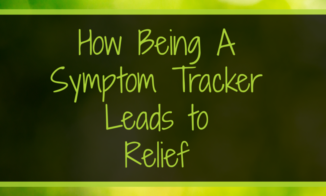 How Being a Symptom Tracker Leads to Relief