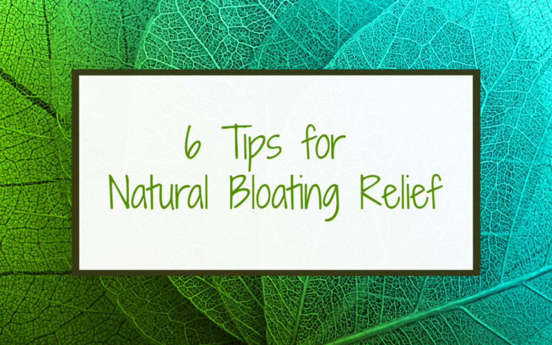 6 Tips for Natural Bloating Relief